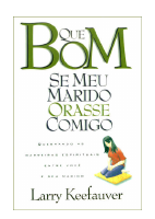 Larry Keefauver - Que bom se meu marido orasse comigo 160.pdf